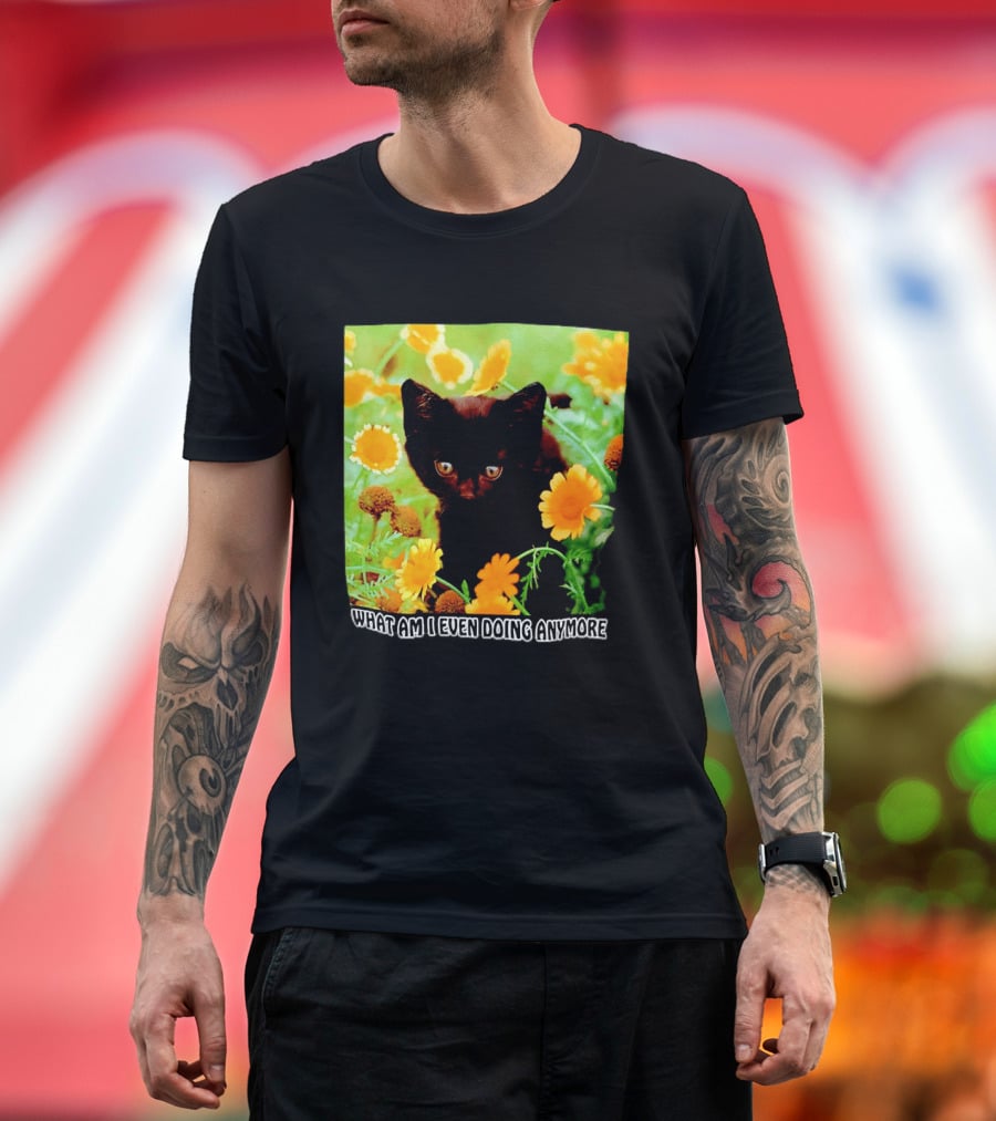 What Am I Even Doing Anymore Cat Among Flowers T-Shirt