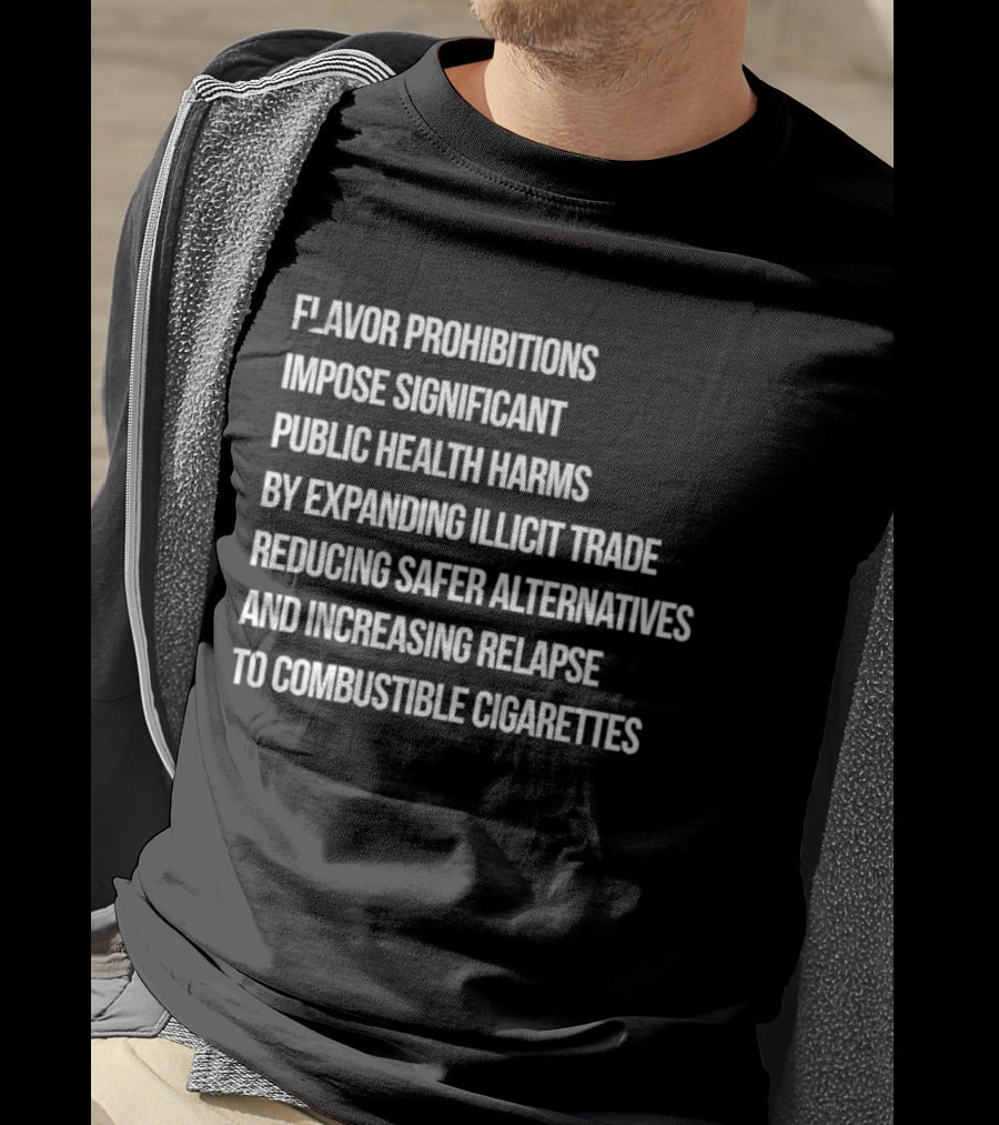 Flavor Prohibitions Expand Illicit Trade And Increase Combustible Cigarette Relapse T-Shirt