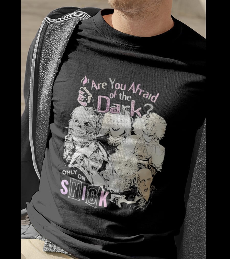Are You Afraid Of The Dark Only On SNICK T-Shirt