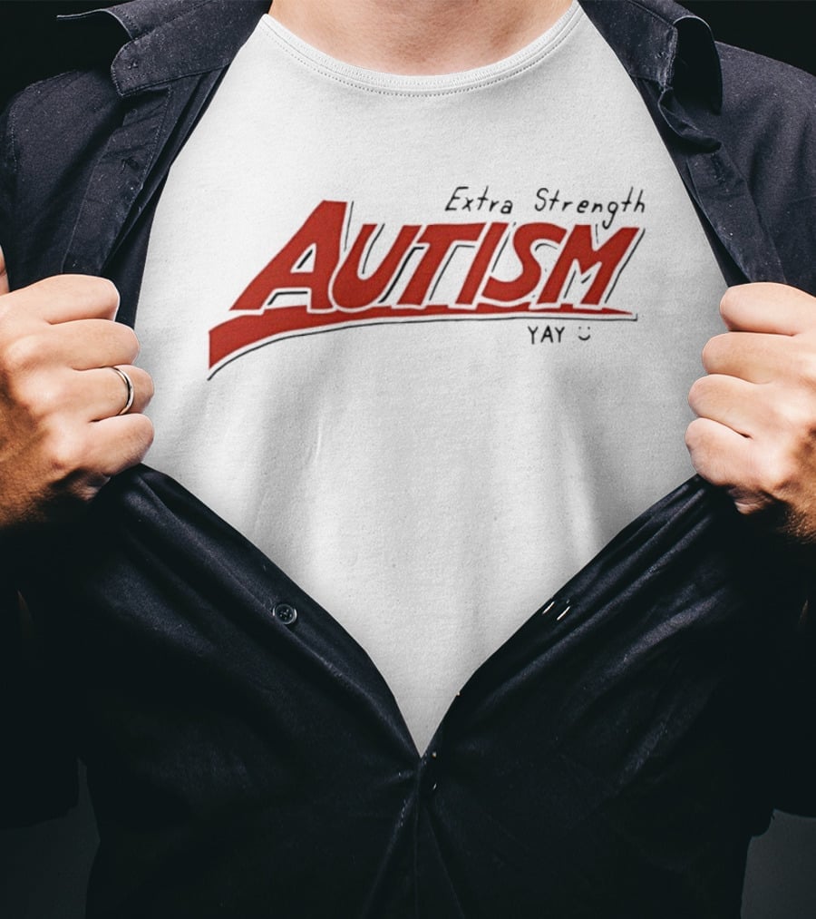 Extra Strength Autism Yay T-Shirt
