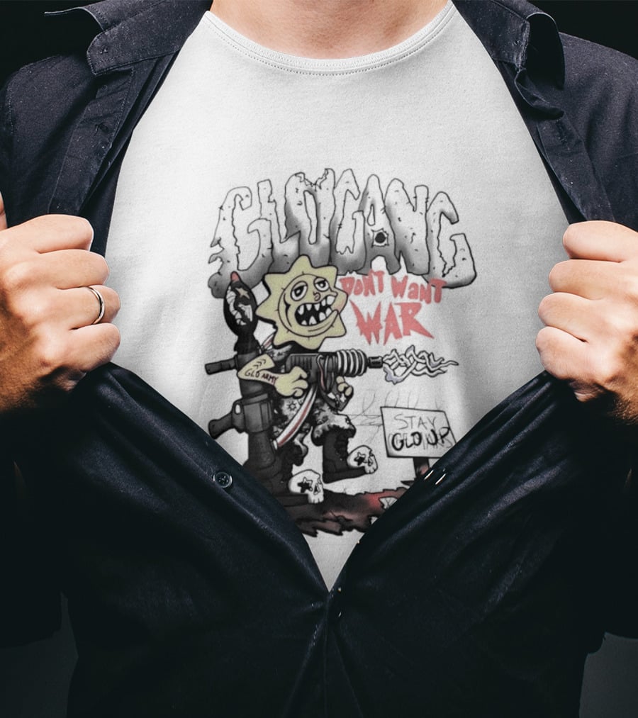 Glo Man Glo Gang Don't Want War Glo Army Stay Glo Up T-Shirt