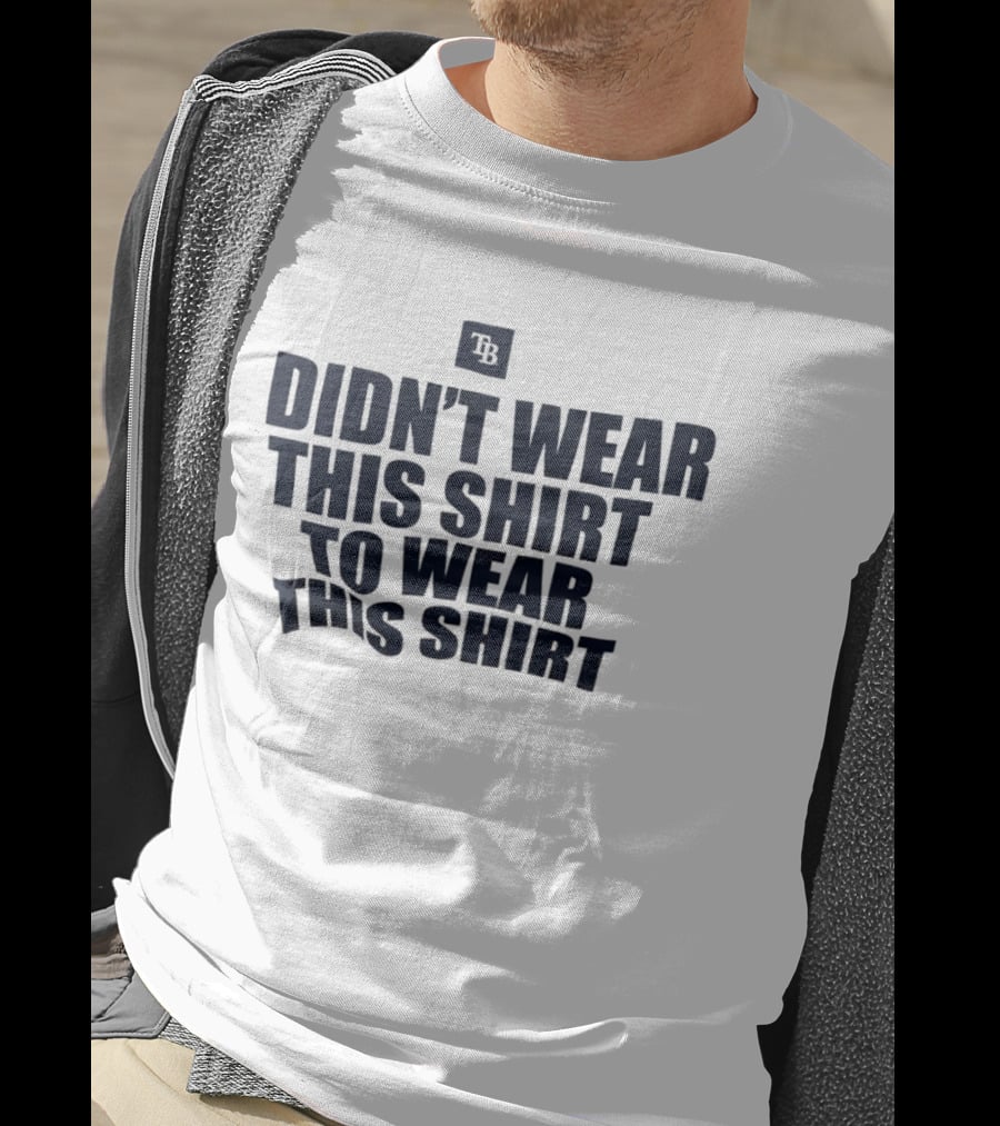 Tampa Bay Rays Didn't Wear This To Wear This TB T-Shirt