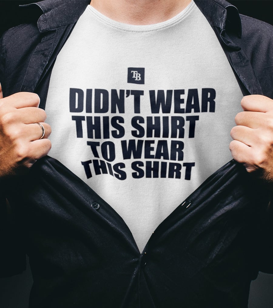 Tampa Bay Rays Didn't Wear This To Wear This TB T-Shirt