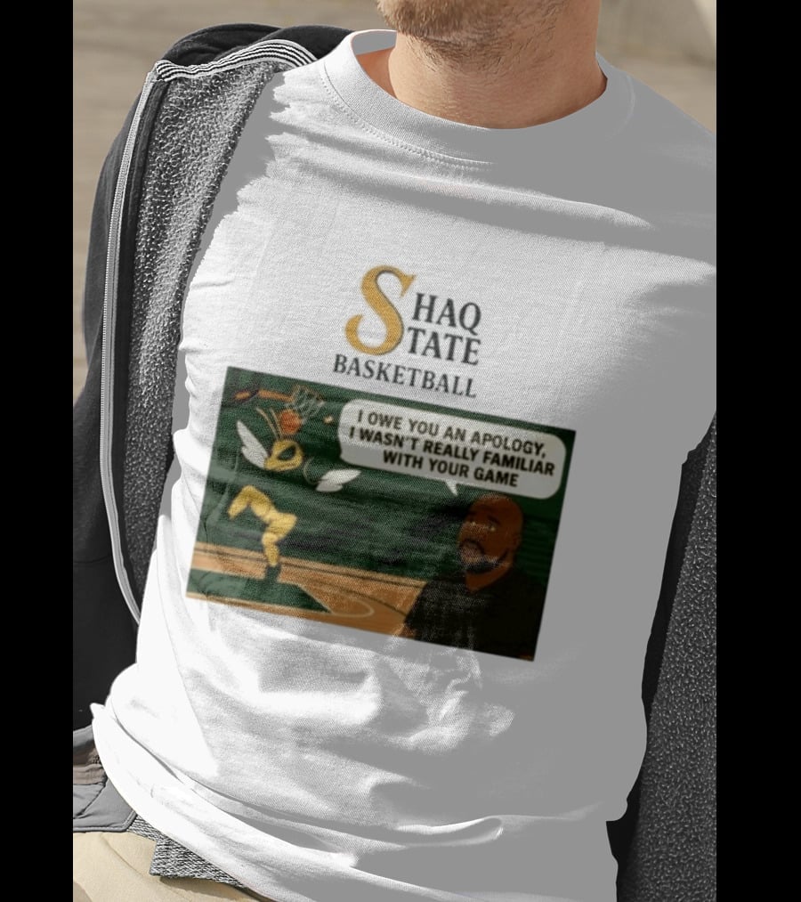 Shaquille O'Neal Shaq State Basketball I Owe You An Apology I Wasn't Really Familiar With Your Game T-Shirt