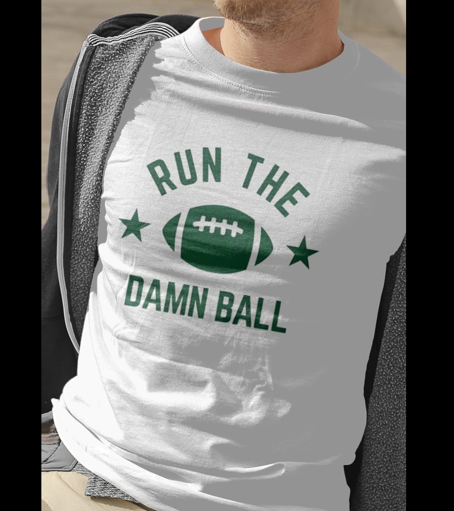 Run The Damn Ball American Football Game Day Offense Fans Sunday T-Shirt
