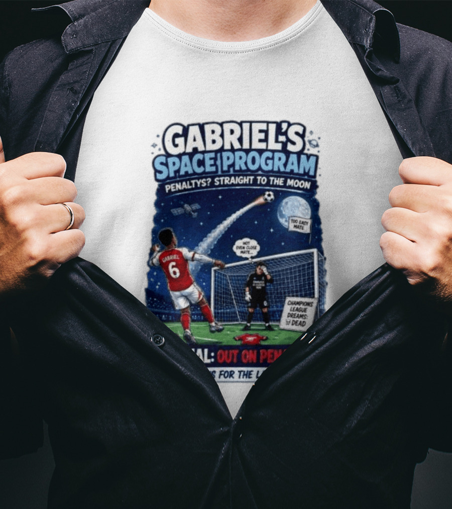 Arsenal Gabriel's Space Program Penaltys Straight To The Moon Champions League Dreams Thanks For The Laughs T-Shirt