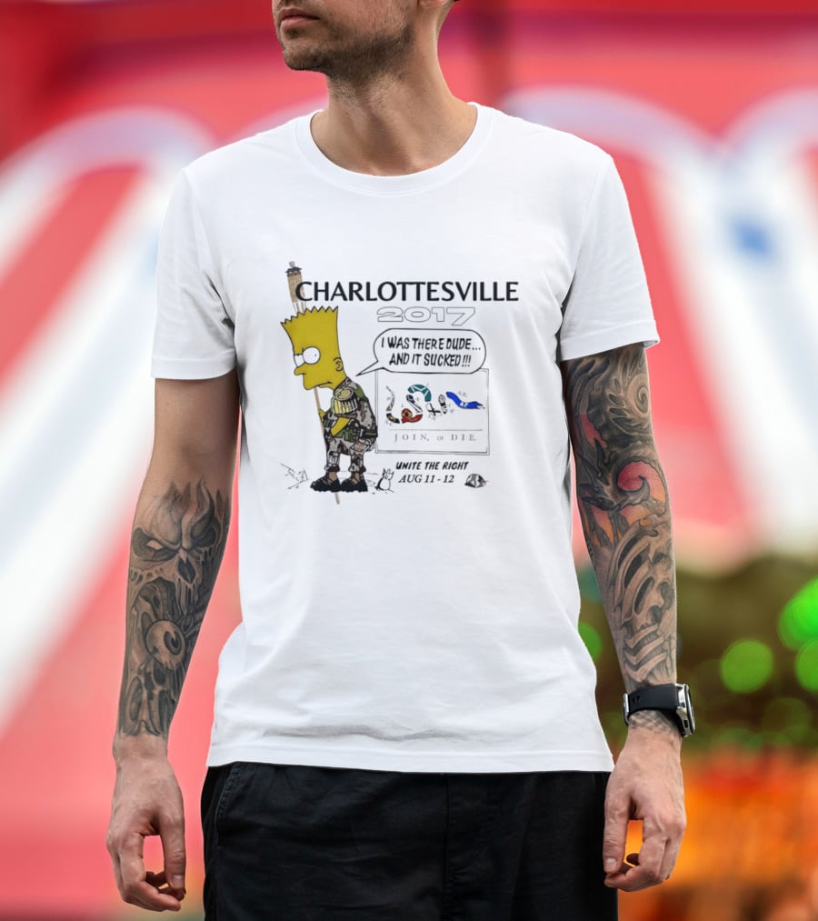 Charlottesville 2017 Bart Simpson Unite The Right Aug 11 12 Join Or Die I Was There Dude And It Sucked T-Shirt