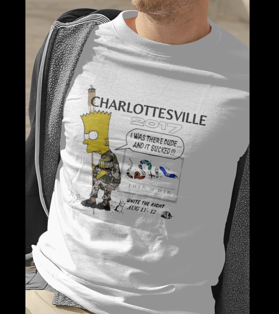 Charlottesville 2017 Bart Simpson Unite The Right Aug 11 12 Join Or Die I Was There Dude And It Sucked T-Shirt
