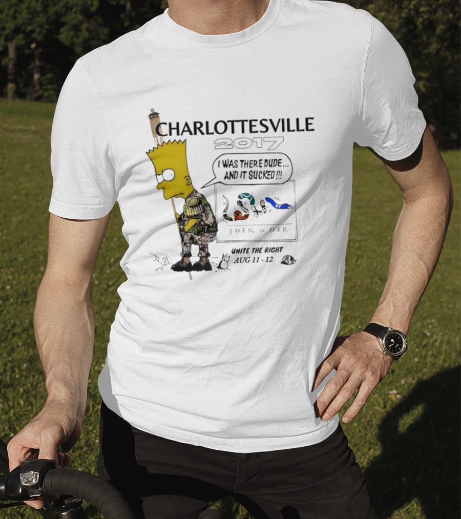 Charlottesville 2017 Bart Simpson Unite The Right Aug 11 12 Join Or Die I Was There Dude And It Sucked T-Shirt