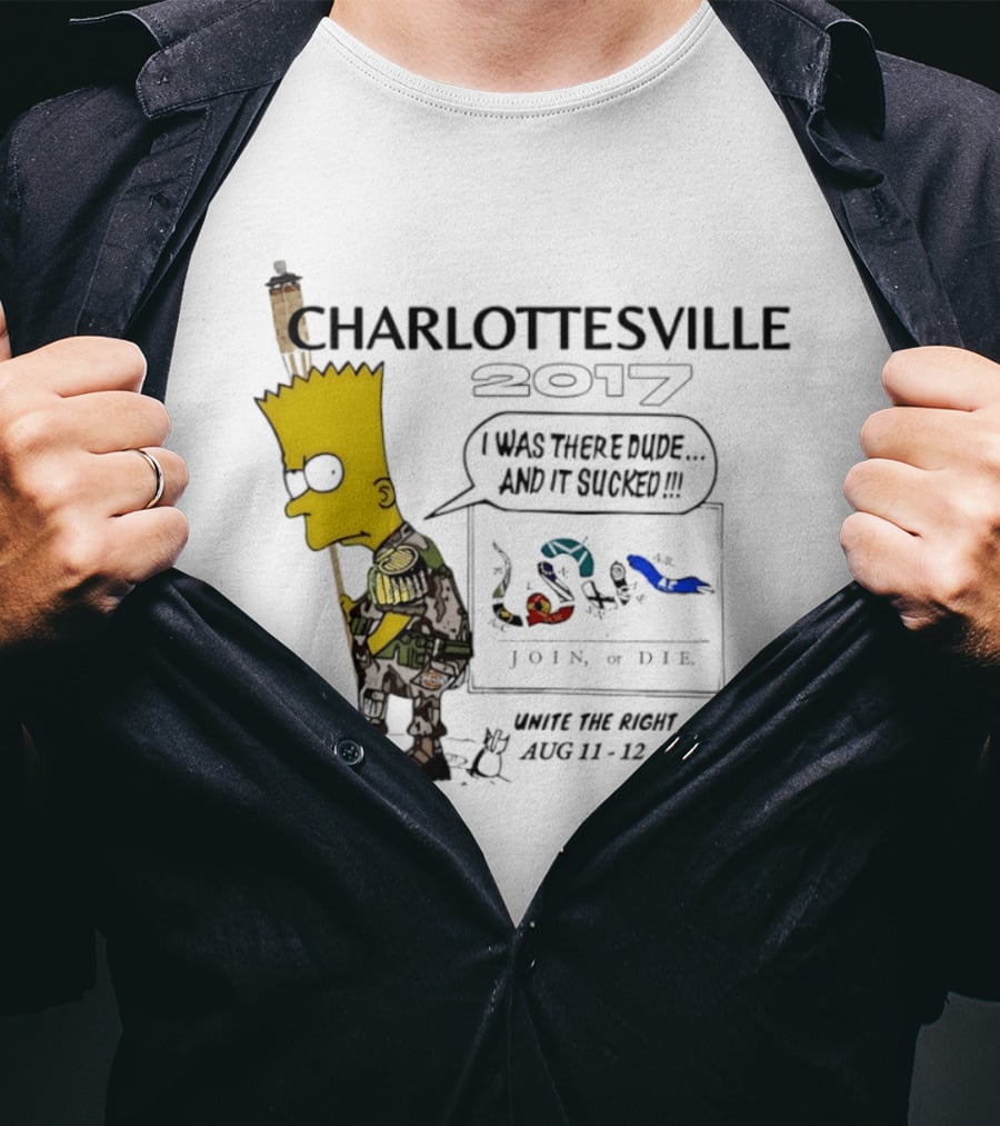 Charlottesville 2017 Bart Simpson Unite The Right Aug 11 12 Join Or Die I Was There Dude And It Sucked T-Shirt