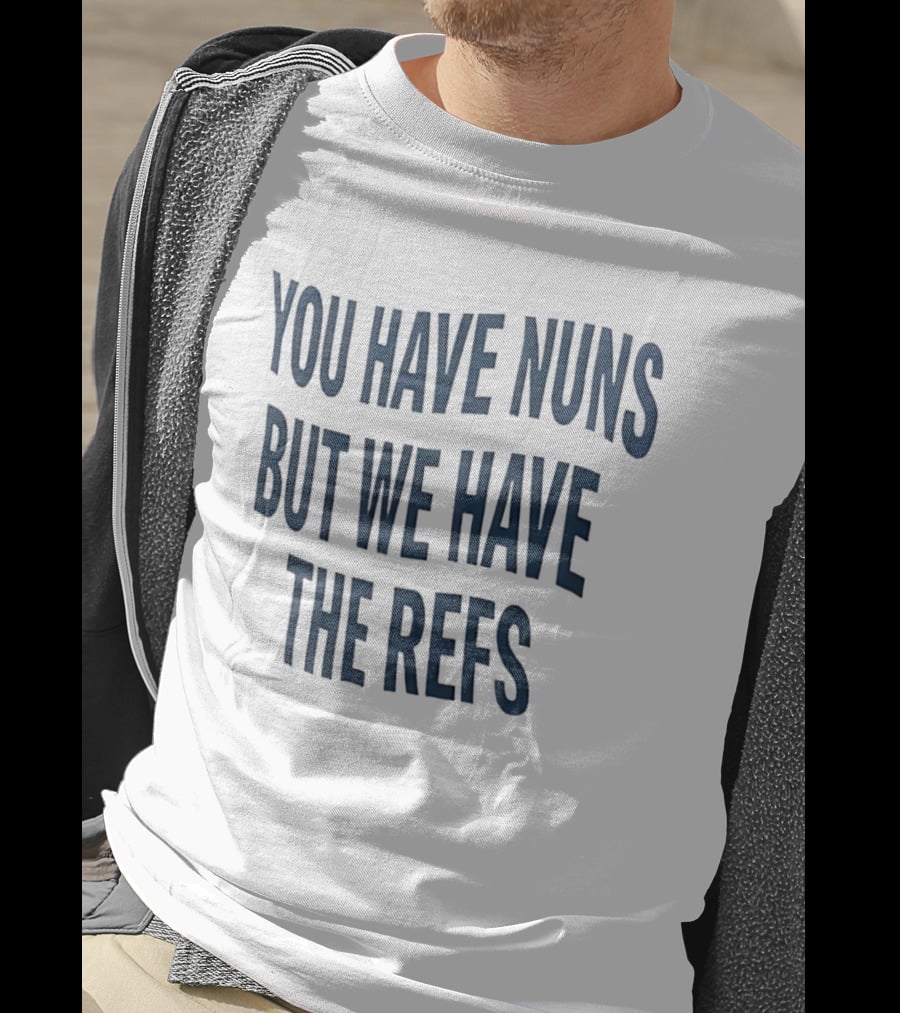 Cairns Australia Great Barrier Reef You Have Nuns But We Have The Refs T-Shirt