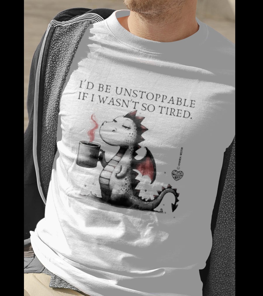 I'd Be Unstoppable If I Wasn't So Tired Dragon Coffee Cup Flame T-Shirt