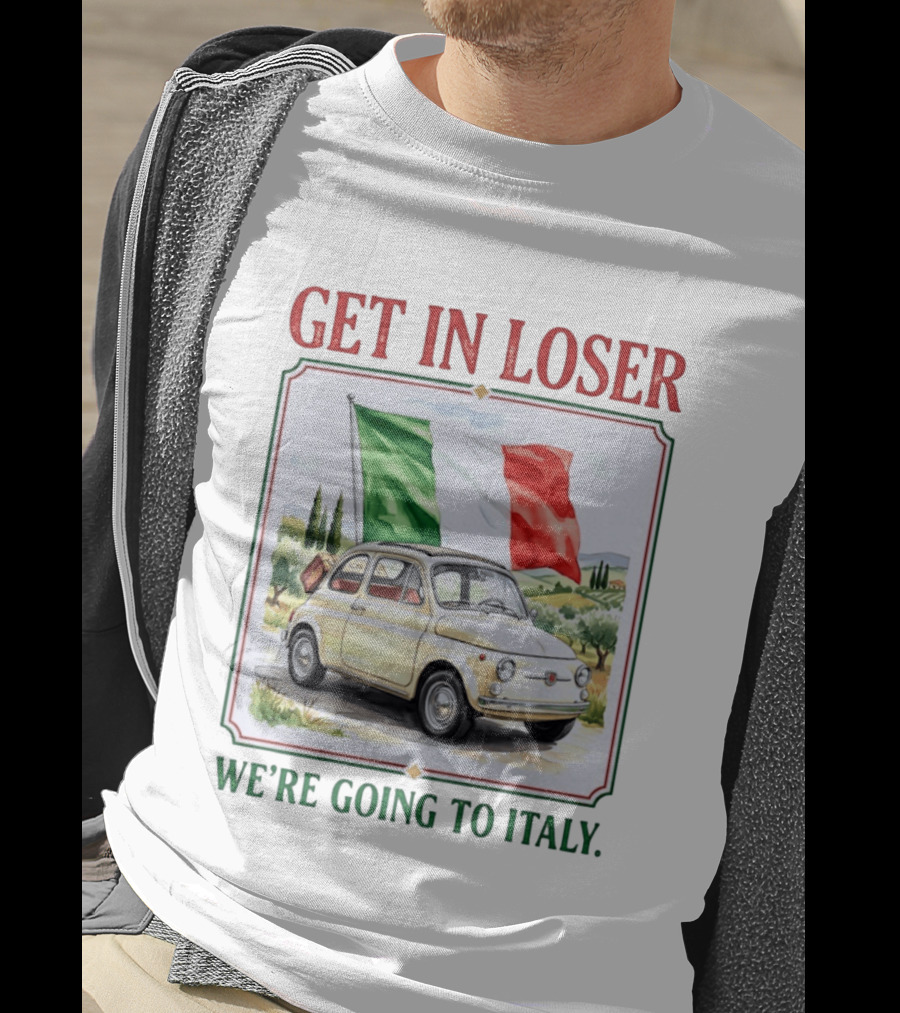 Get In Loser Italian Road Trip Adventure With Iconic Fiat And Flag T-Shirt