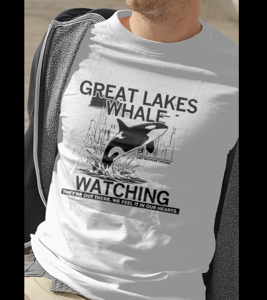 Great Lakes Whale Ing Lake Michigan Chicago Orca They're Out There T-Shirt