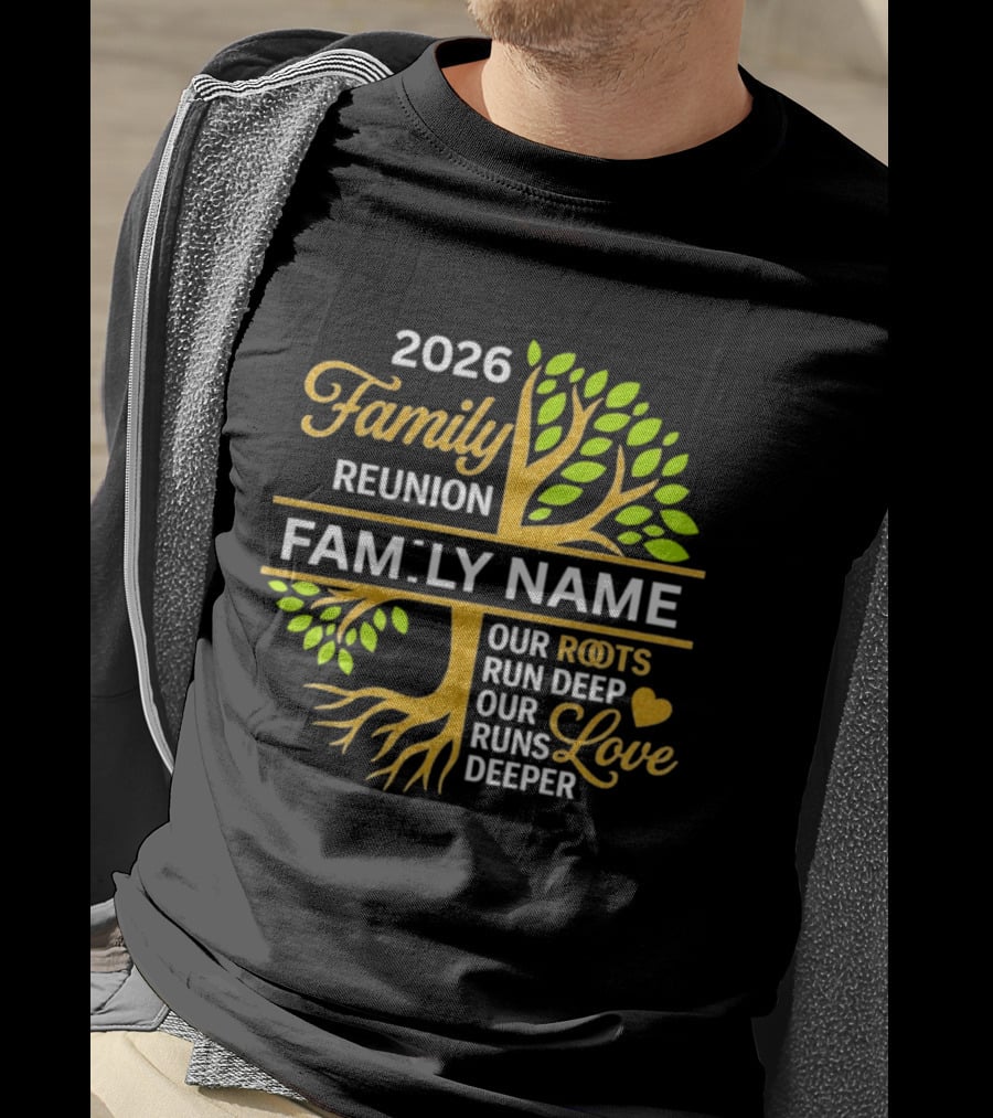 2026 Family Reunion Family Name Our Roots Run Deep Our Love Runs Deeper T-Shirt