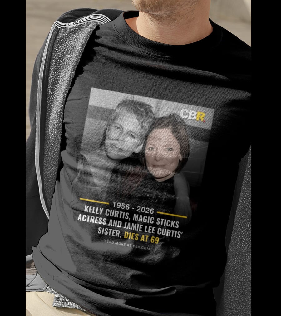 Kelly Curtis 1956 2026 CBR Magic Sticks Actress Jamie Lee Curtis Sister Dies At 69 T-Shirt