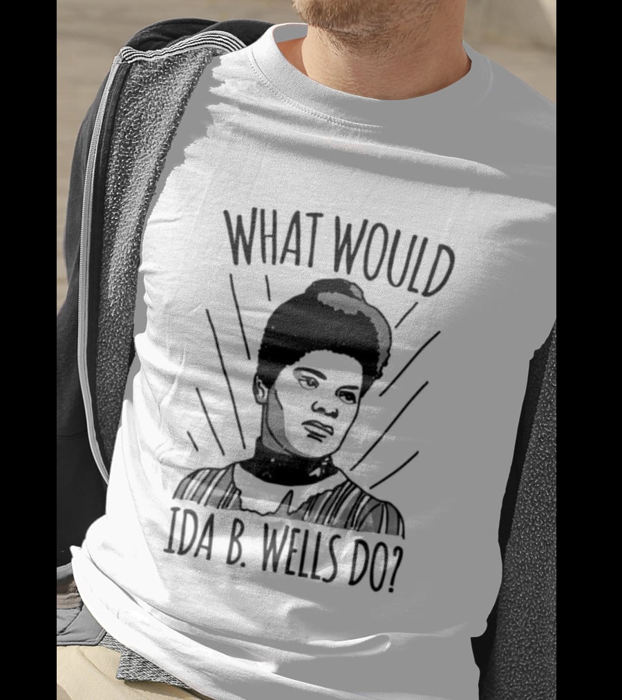 What Would Ida B Wells Do Inspirational Empowerment T-Shirt