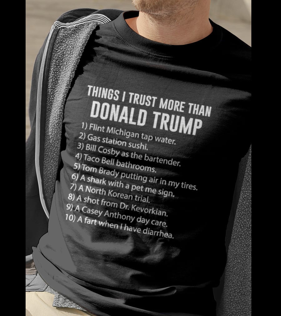 Things I Trust More Than Donald Trump Flint Michigan Tap Water Gas Station Sushi T-Shirt
