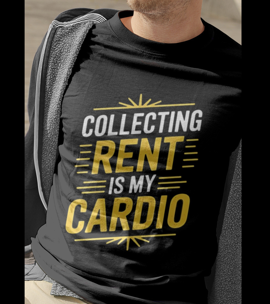 Collecting Rent Is My Cardio Landlord Real Estate Investor Property Management T-Shirt