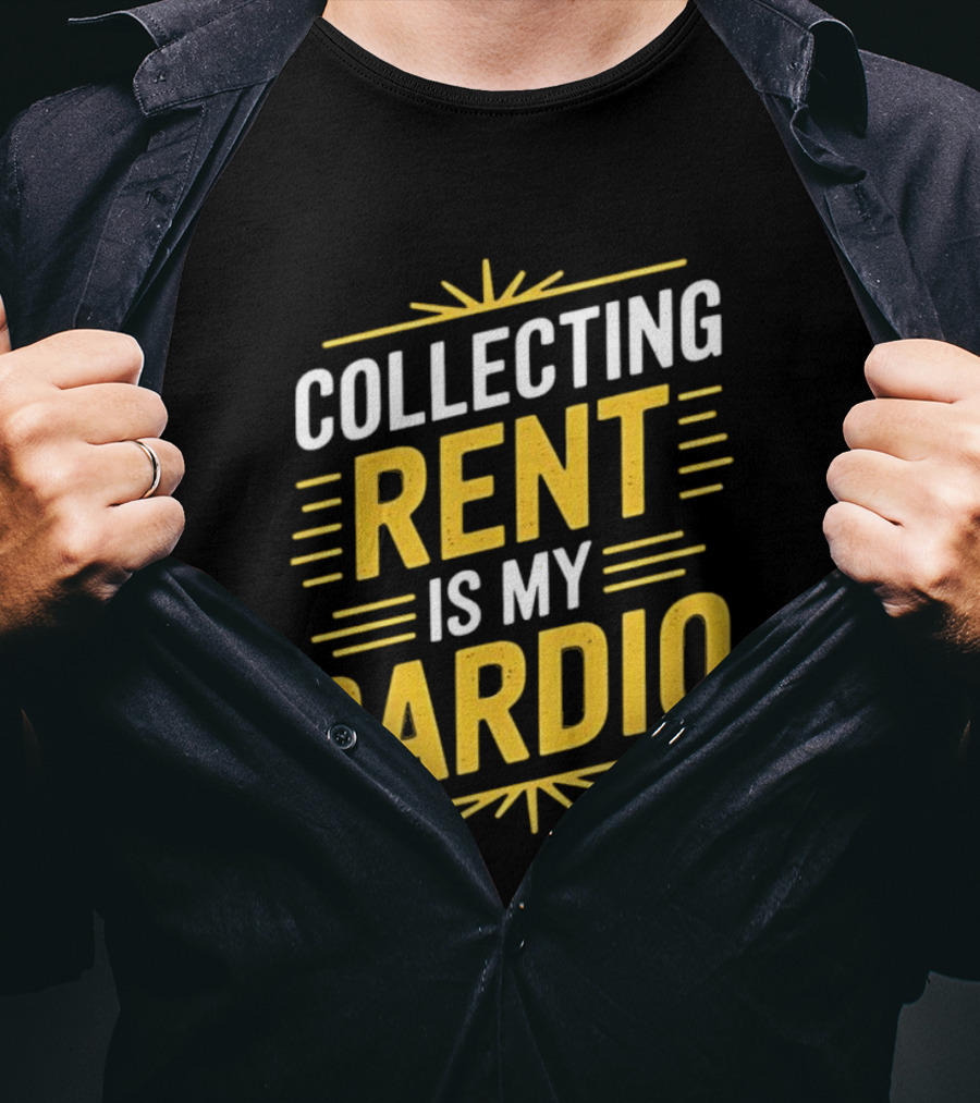 Collecting Rent Is My Cardio Landlord Real Estate Investor Property Management T-Shirt