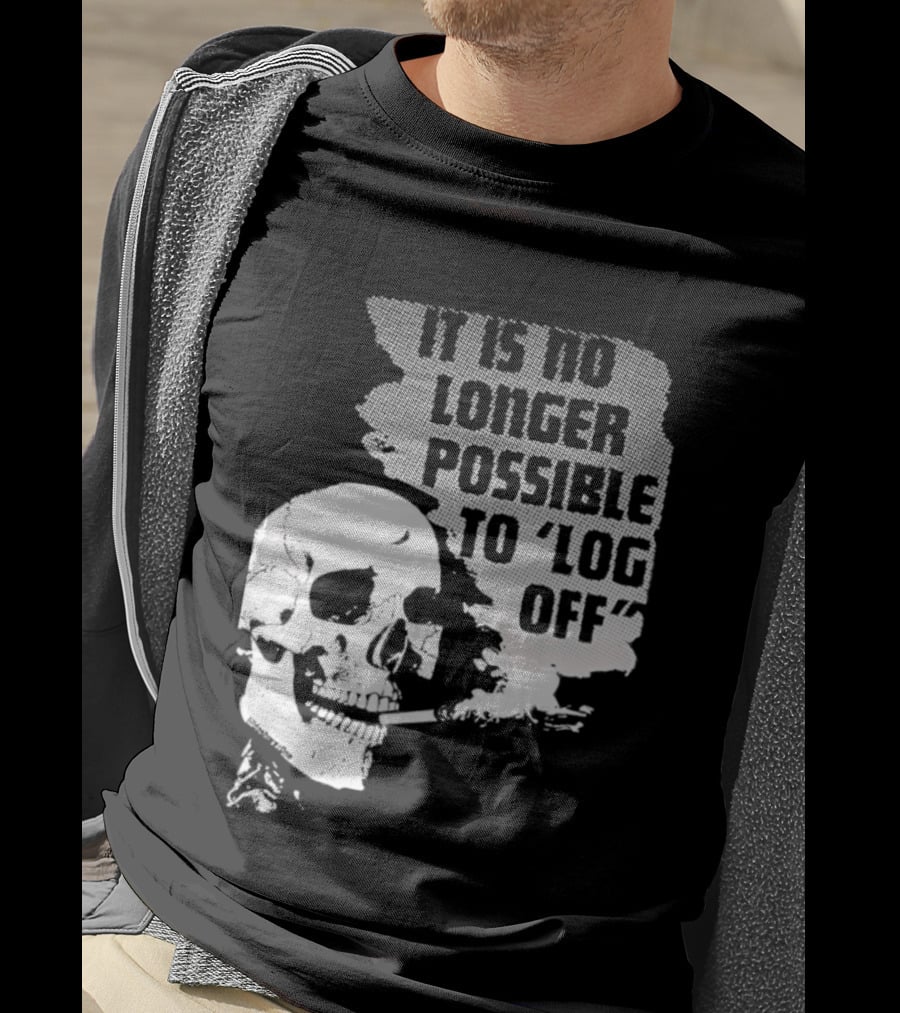 Skull It Is No Longer Possible To Log Off Smoking Escape Technology T-Shirt