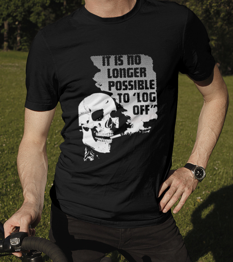 Skull It Is No Longer Possible To Log Off Smoking Escape Technology T-Shirt