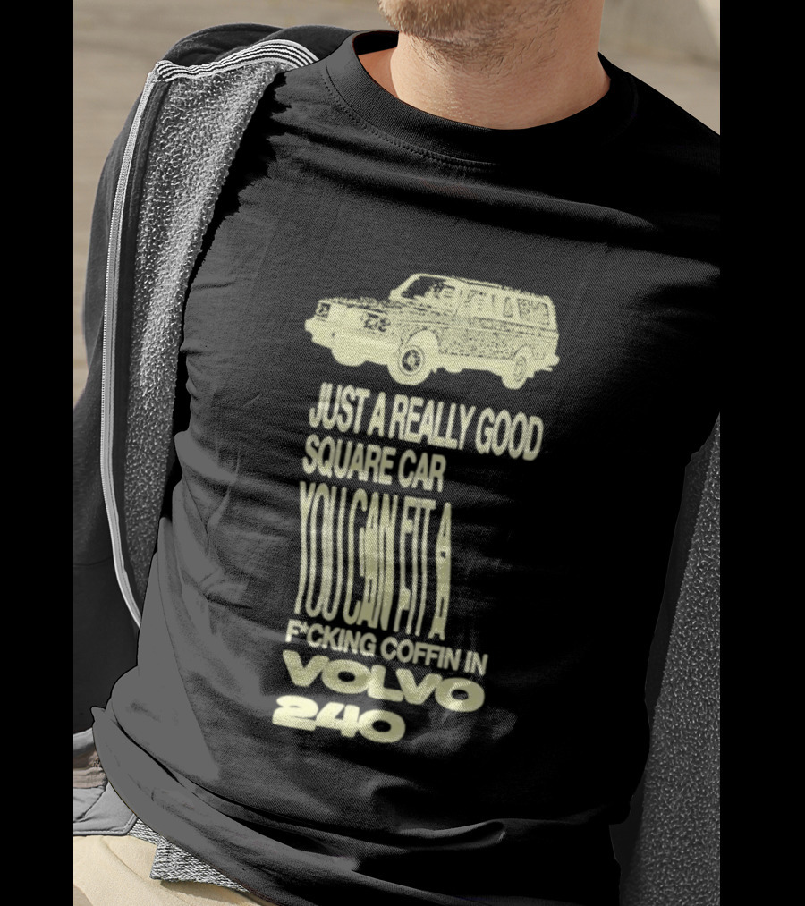 Just A Really Good Square Car You Can Fit A F*cking Coffin In Volvo 240 T-Shirt