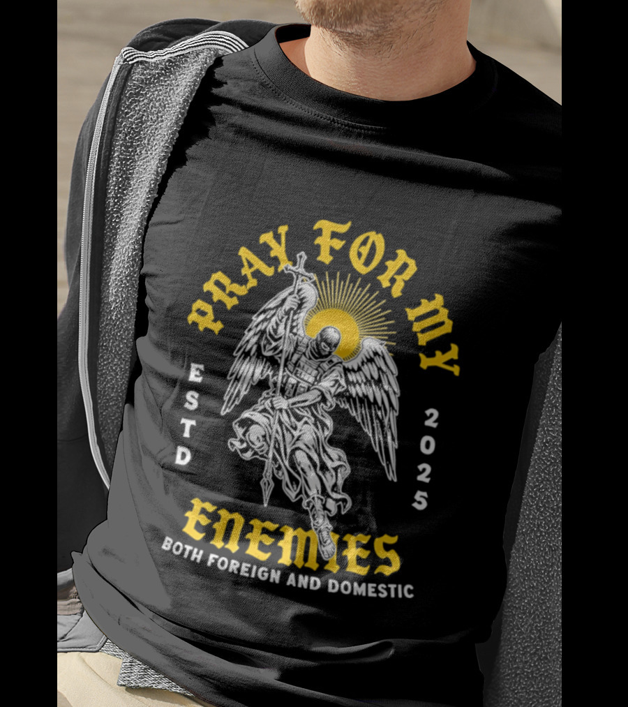 Warrior Angel Pray For My Enemies Both Foreign And Domestic Estd 2025 T-Shirt
