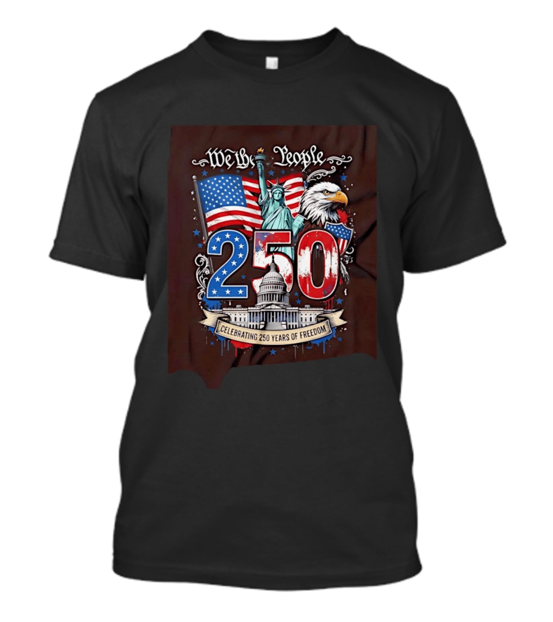 We The People 250 Years Of Freedom Statue Of Liberty American Flag Capitol Eagle T-Shirt