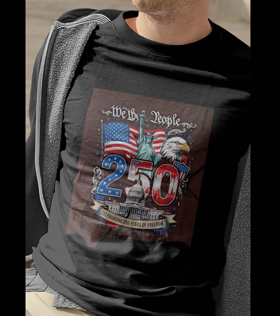 We The People 250 Years Of Freedom Statue Of Liberty American Flag Capitol Eagle T-Shirt