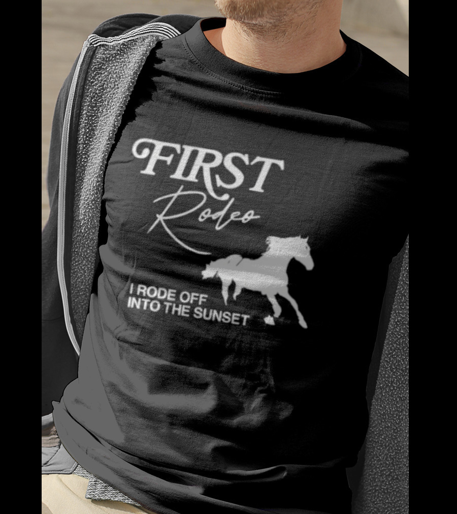 First Rodeo I Rode Off Into The Sunset Horse Riding Adventure T-Shirt