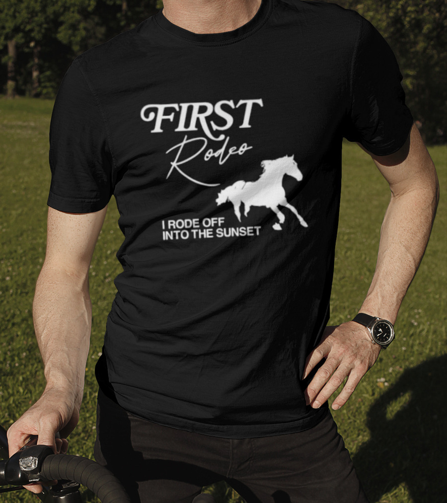 First Rodeo I Rode Off Into The Sunset Horse Riding Adventure T-Shirt