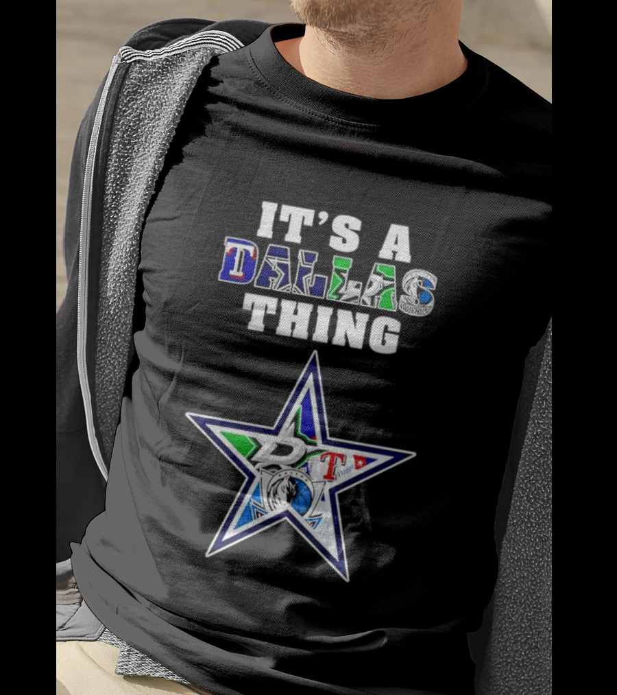It's A Dallas Thing Cowboys Rangers Stars Mavericks Team Spirit T-Shirt