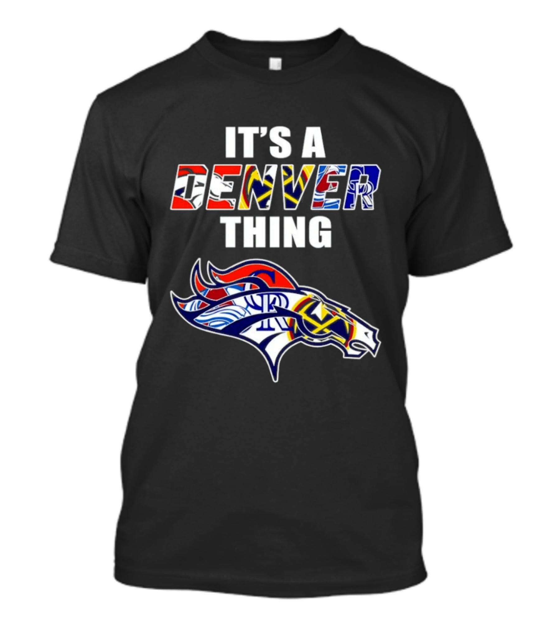 It's A Denver Thing Broncos Nuggets Avalanche Rockies T-Shirt