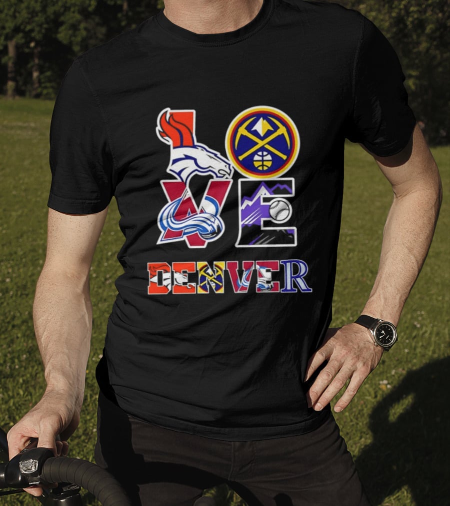Love Denver Broncos Nuggets Avalanche Rockies Fan Pride T-Shirt