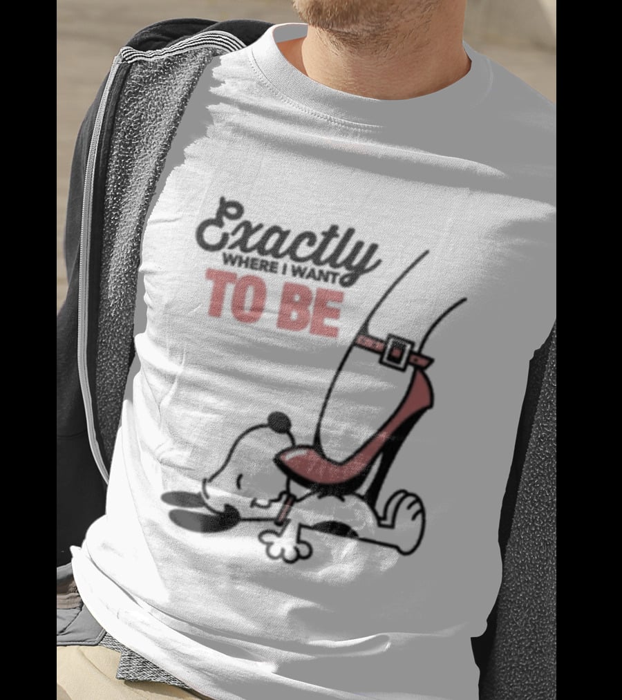 Cartoon Dog And Red Heel Exactly To Be Where I Want To Be T-Shirt