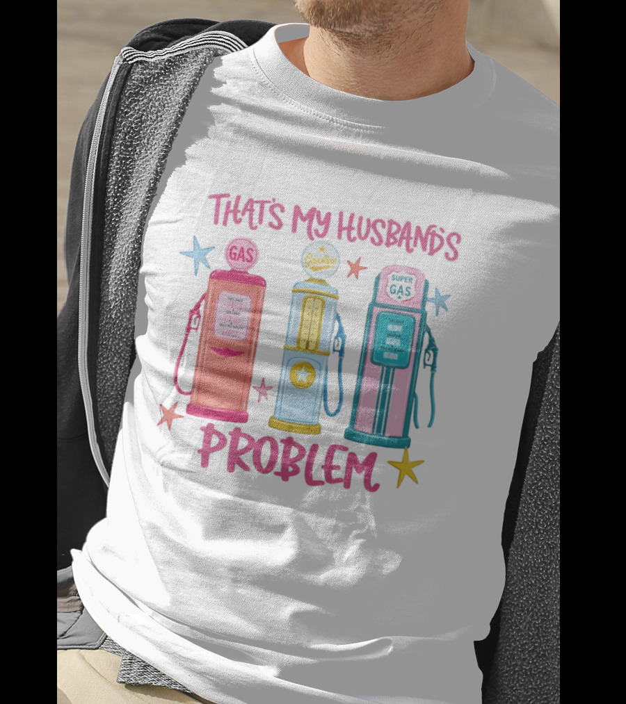 Gasoline Pumps That's My Husband's Problem Super Gas T-Shirt