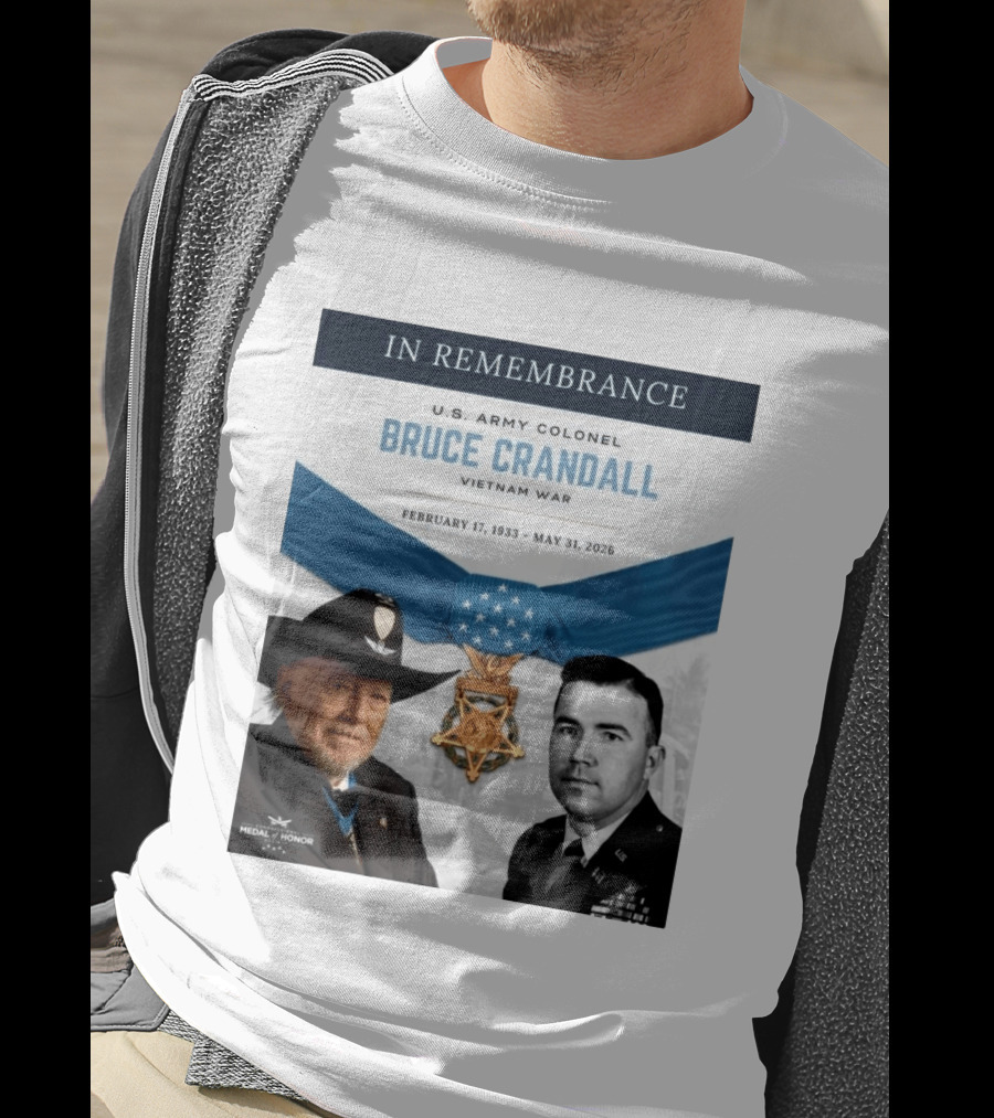 In Remembrance U.S. Army Colonel Bruce Crandall Vietnam War February 17 1933 May 31 2026 Medal Of Honor T-Shirt