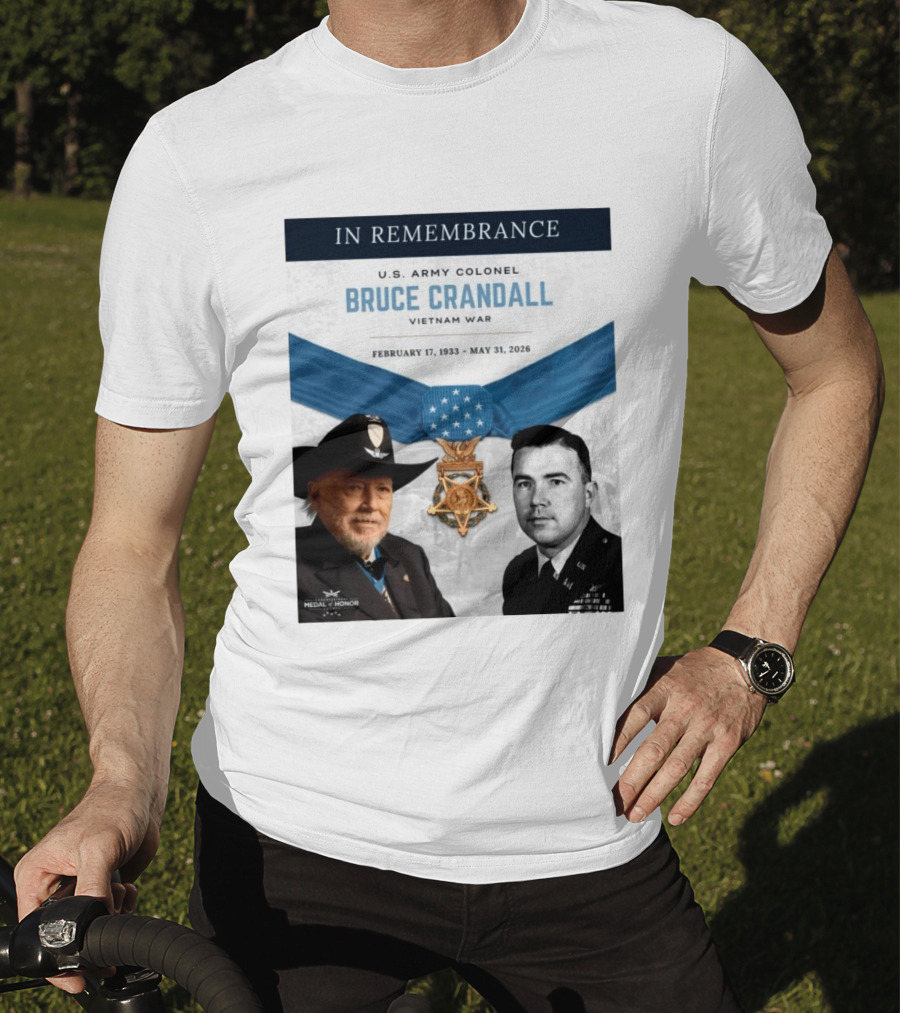In Remembrance U.S. Army Colonel Bruce Crandall Vietnam War February 17 1933 May 31 2026 Medal Of Honor T-Shirt