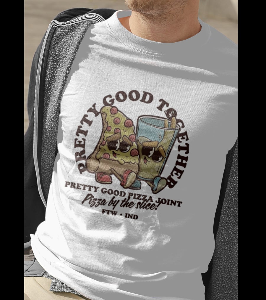 Pretty Good Together Pretty Good Pizza Joint Pizza By The Slice FTW IND T-Shirt