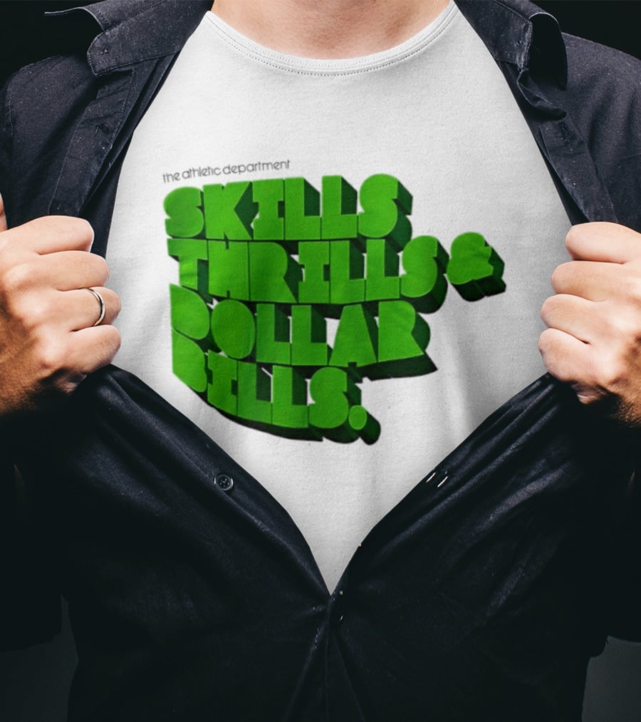The Athletic Department Skills Thrills And Dollar Bills T-Shirt