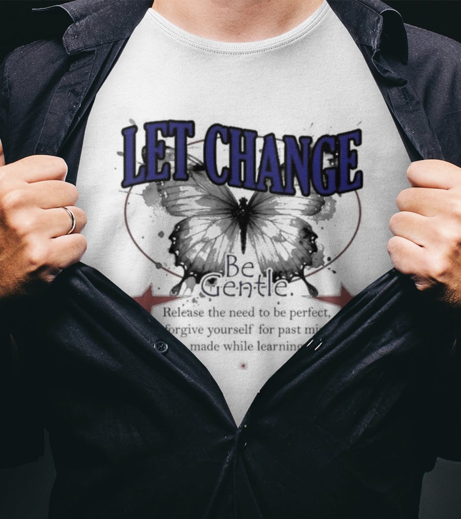 Let Change Be Gentle Release The Need To Be Perfect Forgive Yourself For Past Mistakes T-Shirt