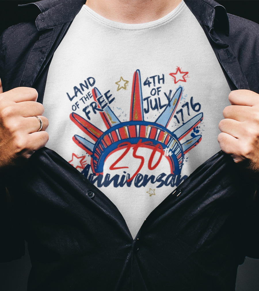 Land Of The Free Statue Of Liberty 4th Of July 1776 250th Anniversary Celebration T-Shirt