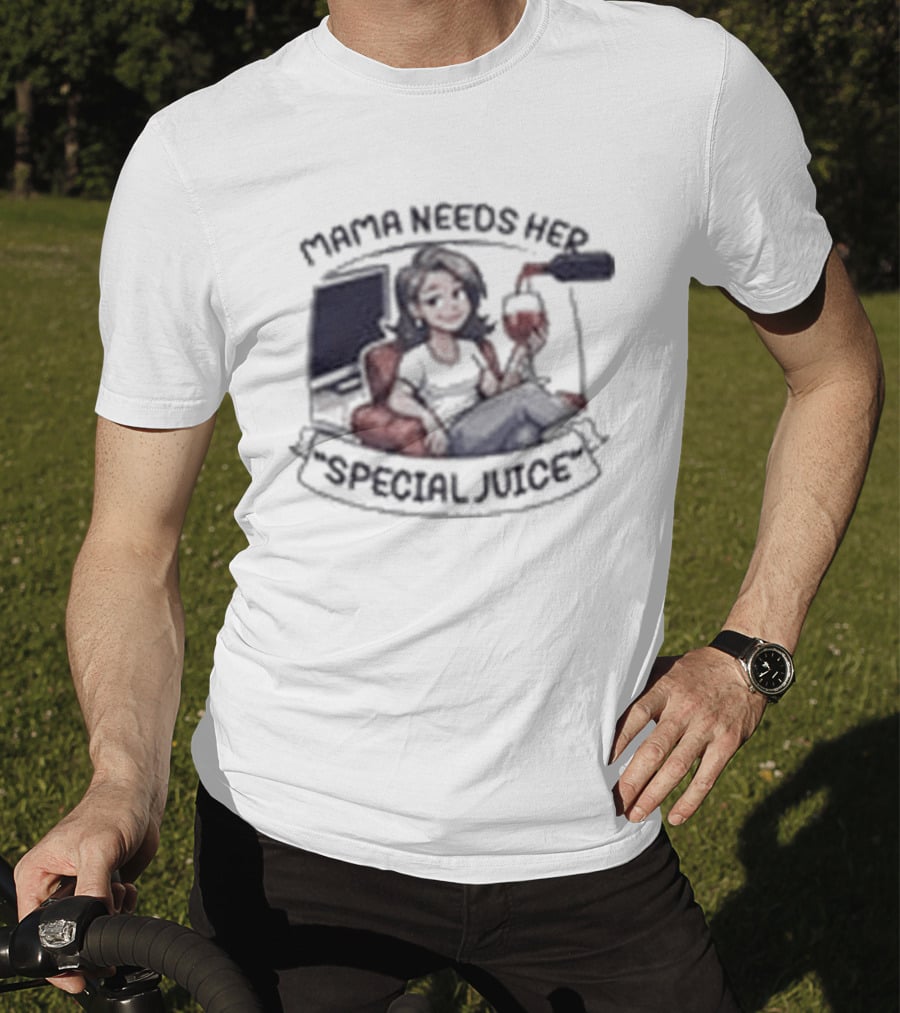 Mama Needs Her Special Juice Wine Lover Funny Mom T-Shirt
