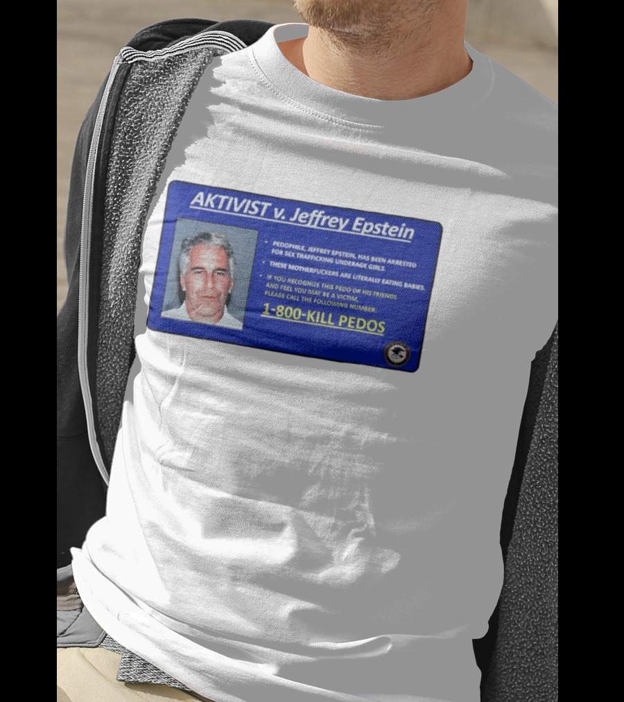 AKTIVIST V. Jeffrey Epstein 1 800 KILL PEDOS Style Text Activism Message T-Shirt