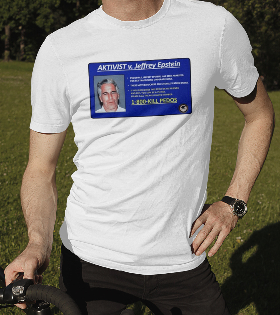 AKTIVIST V. Jeffrey Epstein 1 800 KILL PEDOS Style Text Activism Message T-Shirt