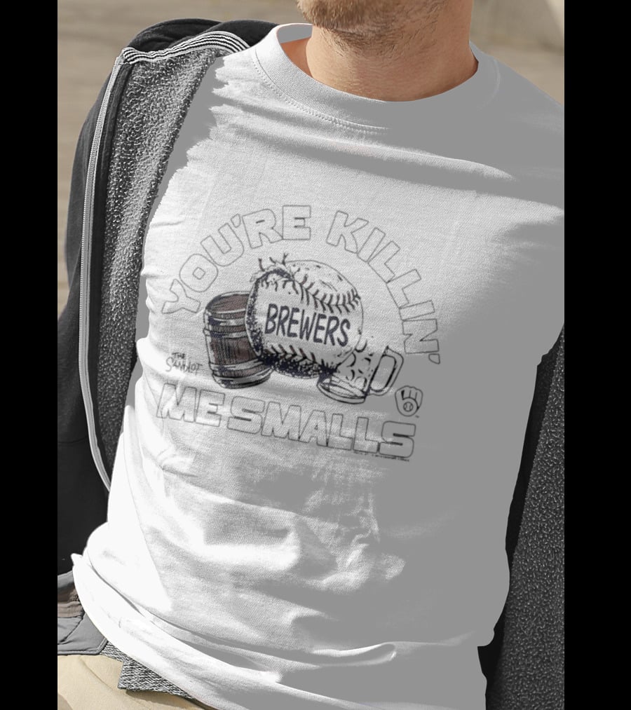 You're Killin' Me Smalls Brewers Baseball Glove Helmet Cup T-Shirt