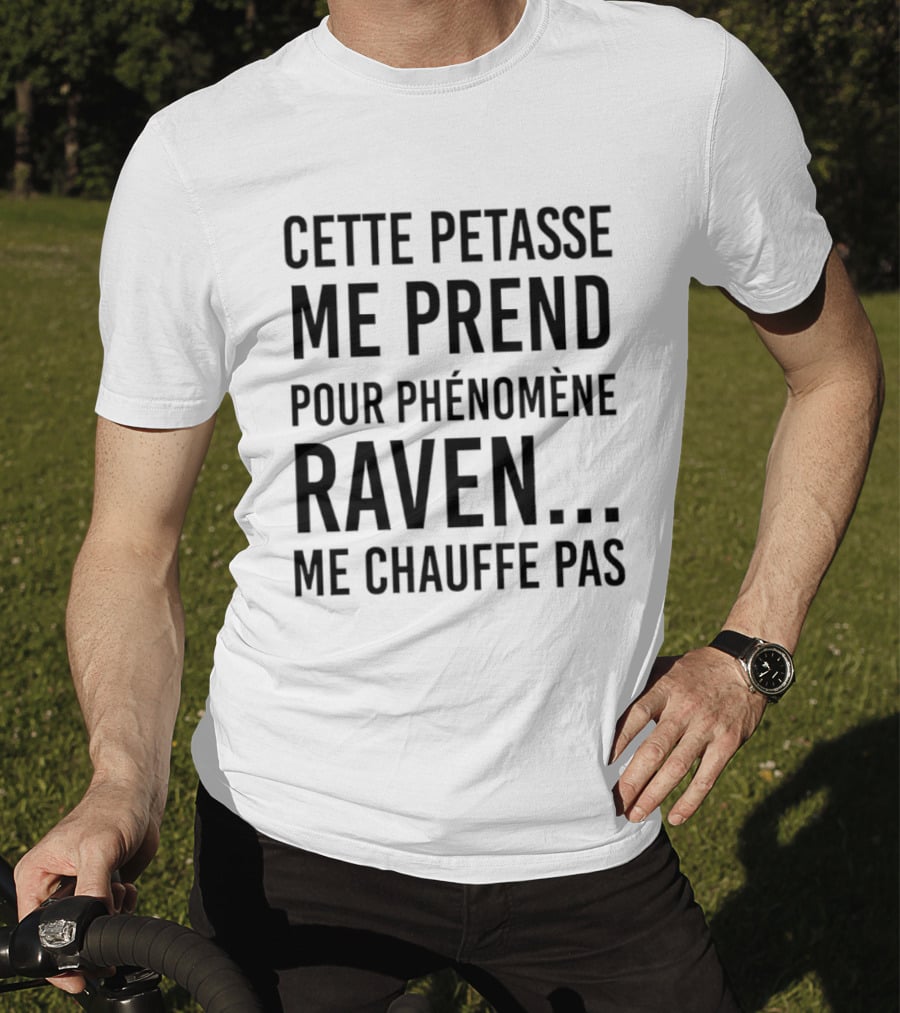 Cette Petasse Me Prend Pour Phénomène Raven Me Chauffe Pas T-Shirt