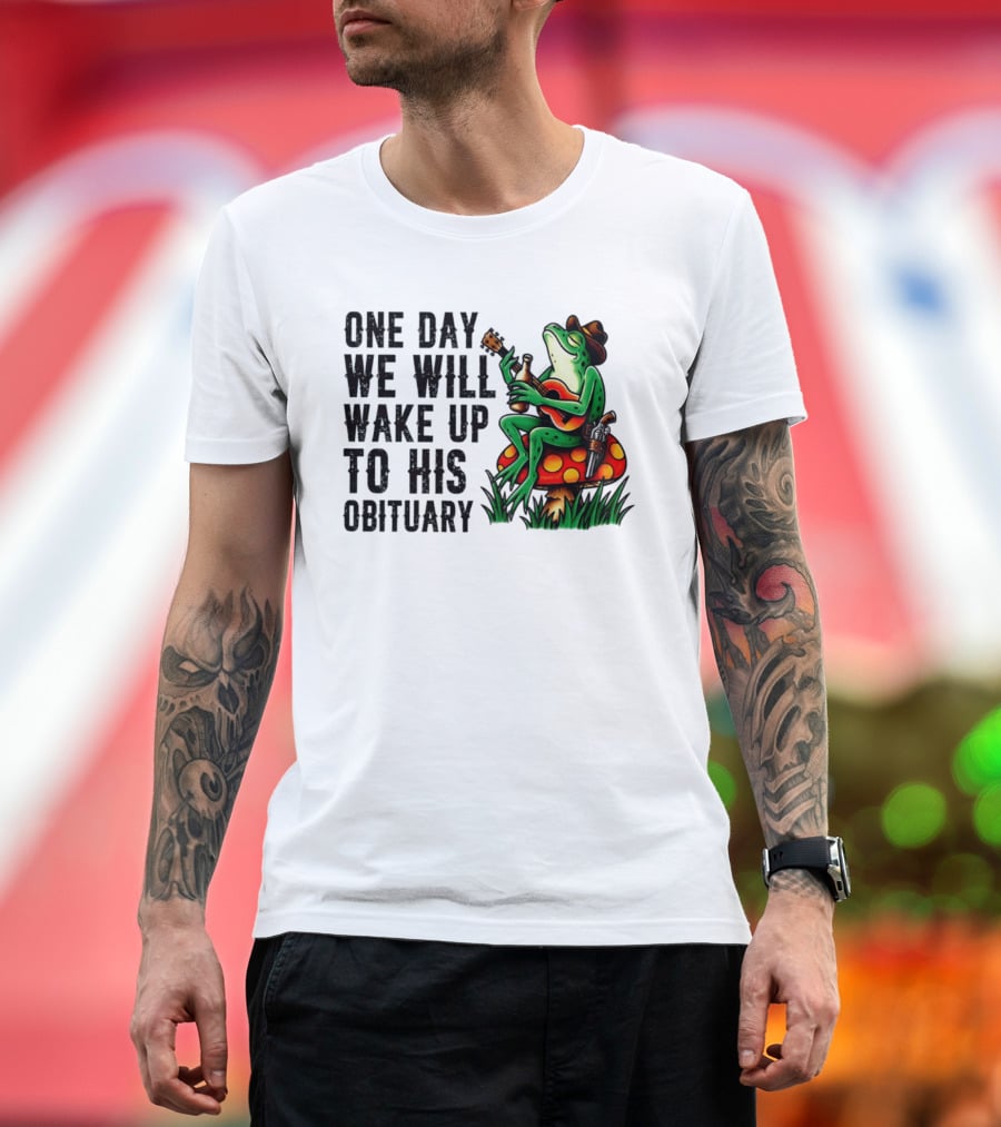 One Day We Will Wake Up To His Obituary Cartoon Frog Playing Guitar On Mushroom T-Shirt