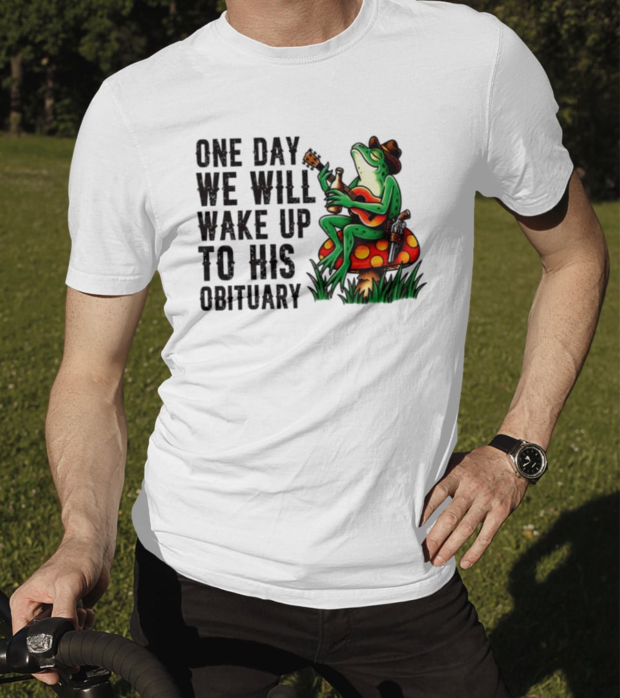 One Day We Will Wake Up To His Obituary Cartoon Frog Playing Guitar On Mushroom T-Shirt